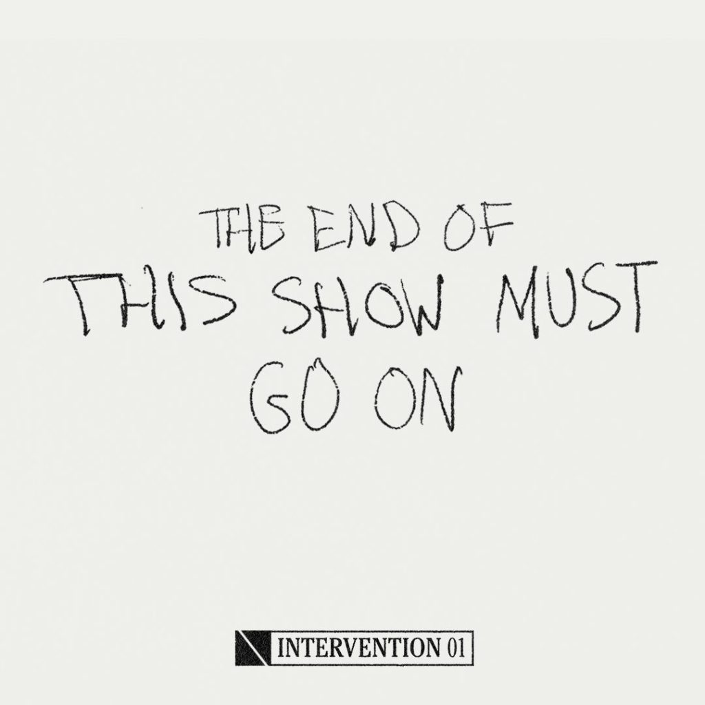 Handwritten text reads: THE END OF THE SHOW MUST GO ON